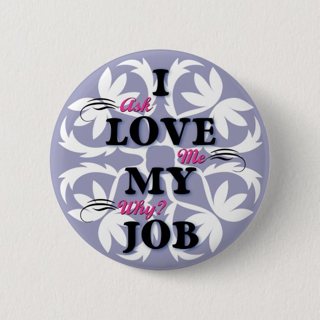I love my job 6 cm round badge (Front)