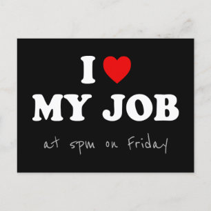 I Love My Job at 5pm on Friday - Office Humour Postcard