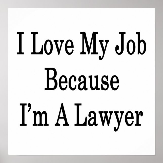 I Love My Job Because I'm A Lawyer Poster (Front)