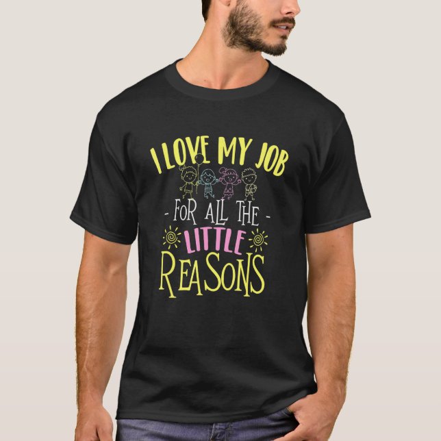 I Love My Job For All The Little Reasons - Daycare T-Shirt (Front)