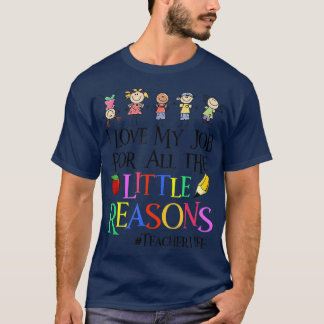 I Love My Job For All The Little Reasons Funny Tea T-Shirt