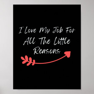 I Love My Job For All The Little Reasons Poster