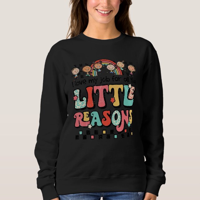 I Love My Job For All The Little Reasons  Rainbow Sweatshirt (Front)