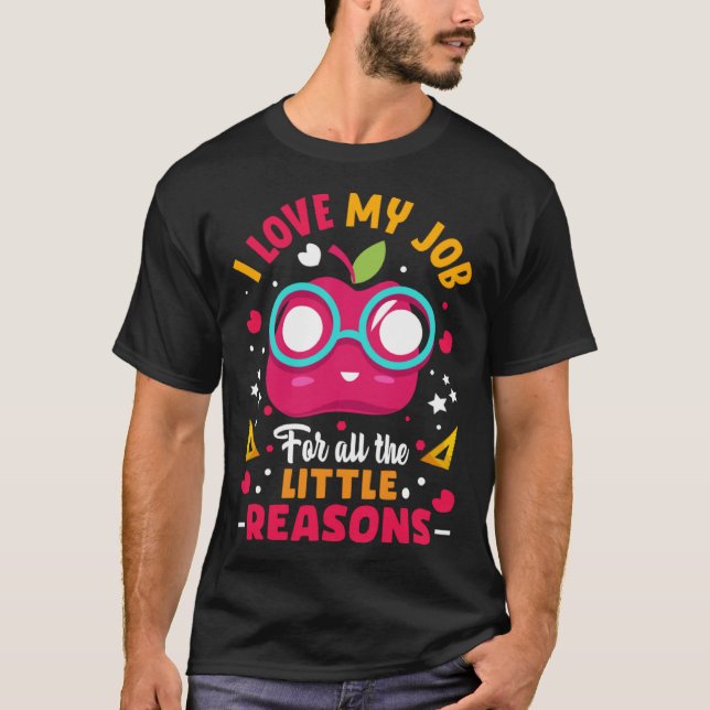 I Love My Job For All The Little Reasons T-Shirt (Front)