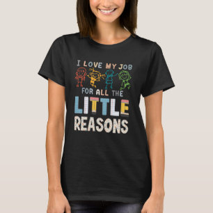 I Love My Job For All The Little Reasons Teacher T-Shirt