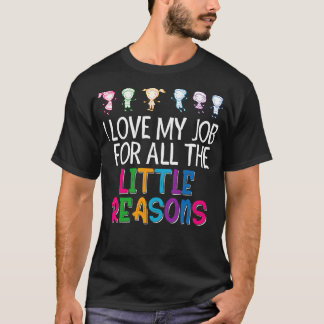 I Love My Job For All The Little Reasons Teacher T-Shirt