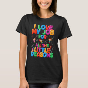 I Love My Job For Little Reasons Daycare Provider T-Shirt