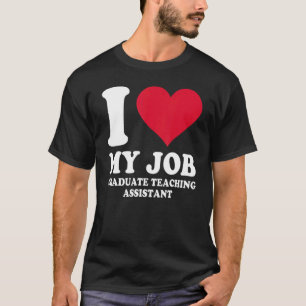 I Love My Job Graduate Teaching Assistant Red Hear T-Shirt