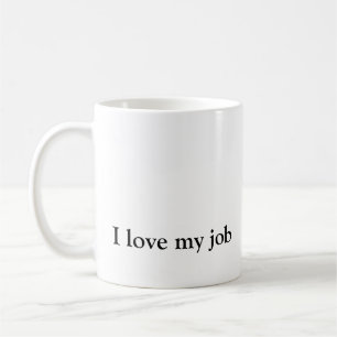 I Love My Job Humorous Coffee Mug 