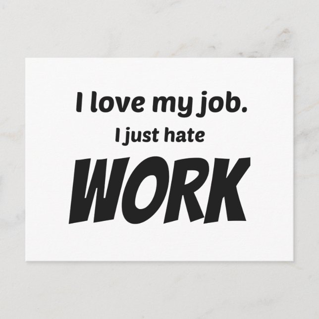 I Love My Job. I Just Hate Work Postcard (Front)