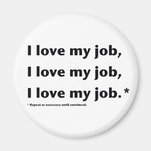 I Love My Job* Magnet