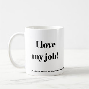 I love my job...NOT!  Funny mug