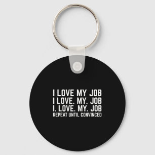 I Love My Job Repeat Until Convinced Funny Saying  Key Ring