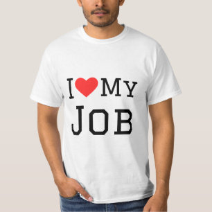 I love my job T-Shirt