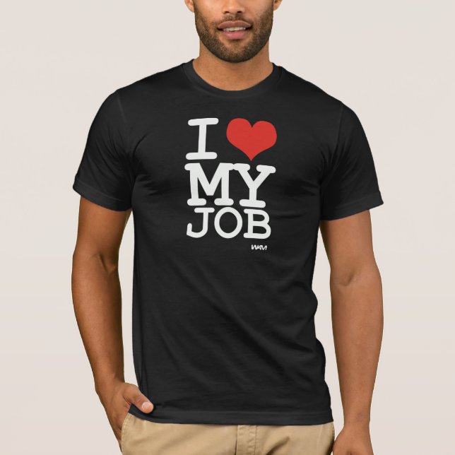 i love my job T-Shirt (Front)