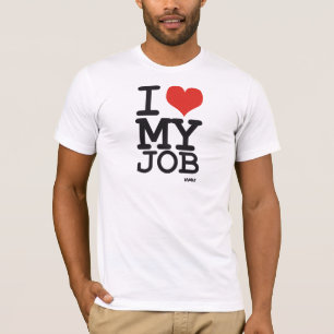 i love my job T-Shirt