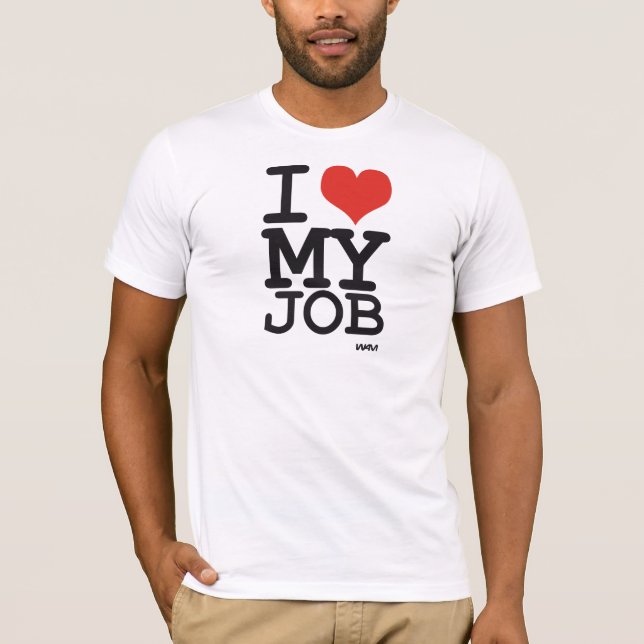 i love my job T-Shirt (Front)