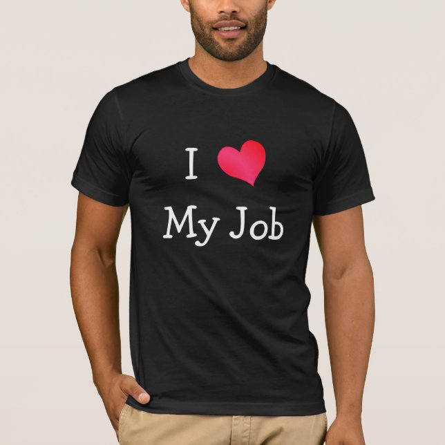 I Love My Job T-Shirt (Front)