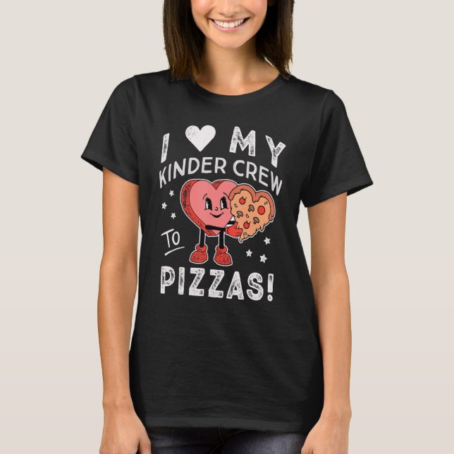 I Love My Kinder Crew to Pizzas Teacher Kindergart T-Shirt (Front)