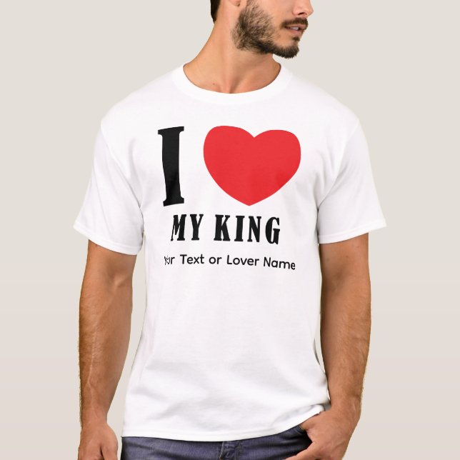 I Love My King – Romantic Royal Love Quote Design T-Shirt (Front)