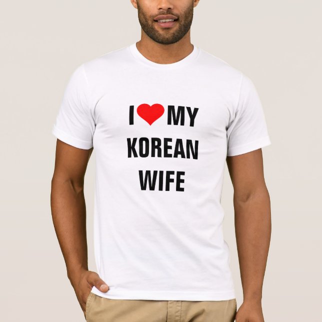 I Love My Korean Wife T-Shirt (Front)