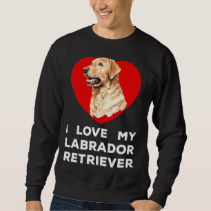 I Love My Labrador Retriever Dog Sweatshirt
