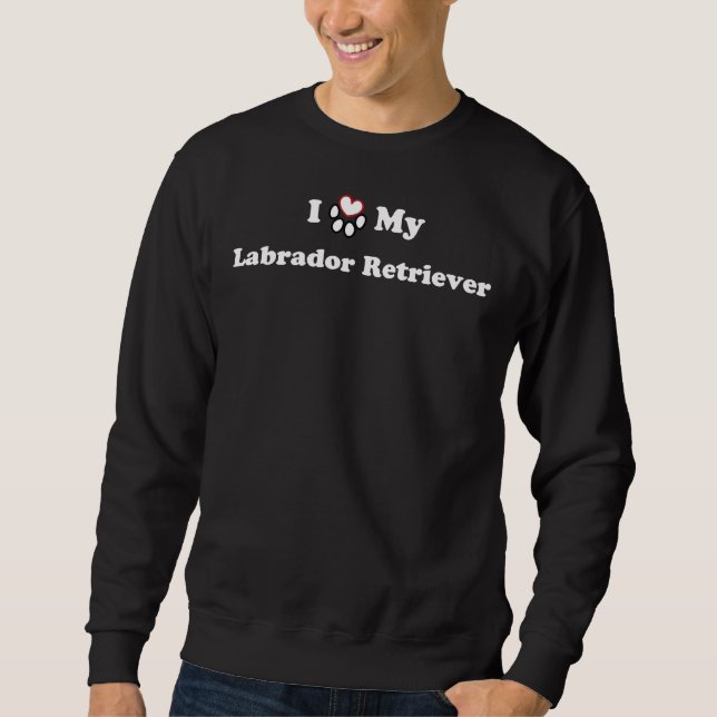 I Love My Labrador Retriever Heart Dog Paw Sweatshirt (Front)