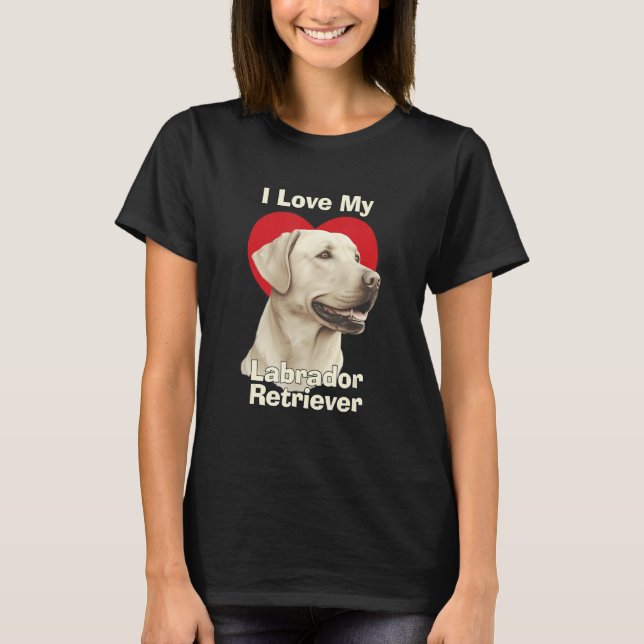 I Love My Labrador Retriever Puppy Dog T-Shirt (Front)