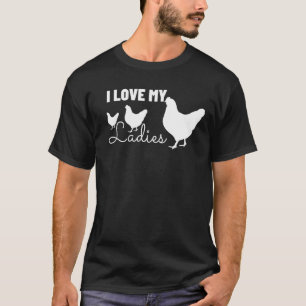 I Love My Ladies Backyard Chicken Lover - Farmer T-Shirt