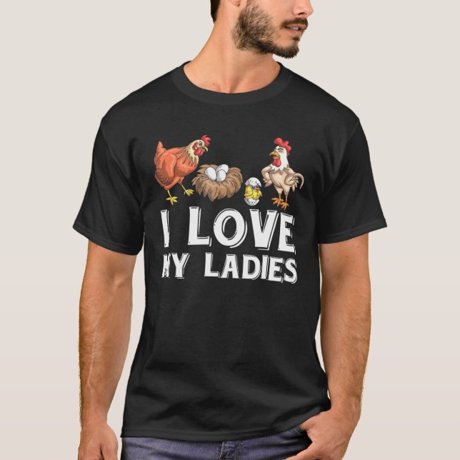 I Love My Ladies Bird Farmer Hen Rooster Chicken T-Shirt (Front)