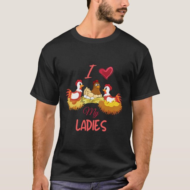 I love my ladies chicken farmer chicken farmer chi T-Shirt (Front)