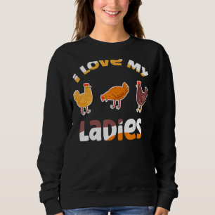 I Love My Ladies Chicken Farmer Farming Sweatshirt