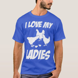 I Love My Ladies Chicken Farmer Gift  T-Shirt