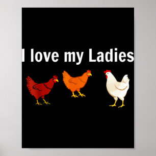 I Love My Ladies Chicken Poster