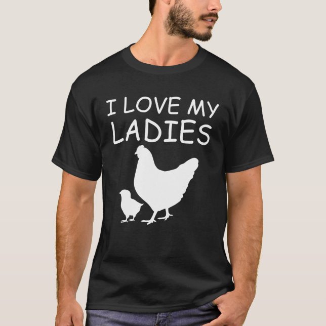 I Love My Ladies Chicken Raising T-Shirt (Front)
