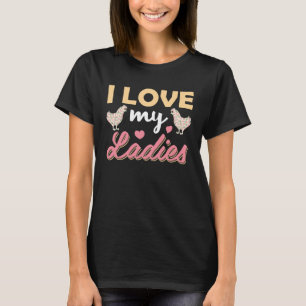 I love my ladies chicken T-Shirt