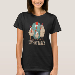 I Love My Ladies Farm Animal Farmer Funny Chicken T-Shirt