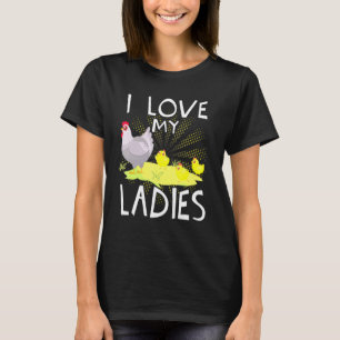 I Love My Ladies Farmer Chicken T-Shirt