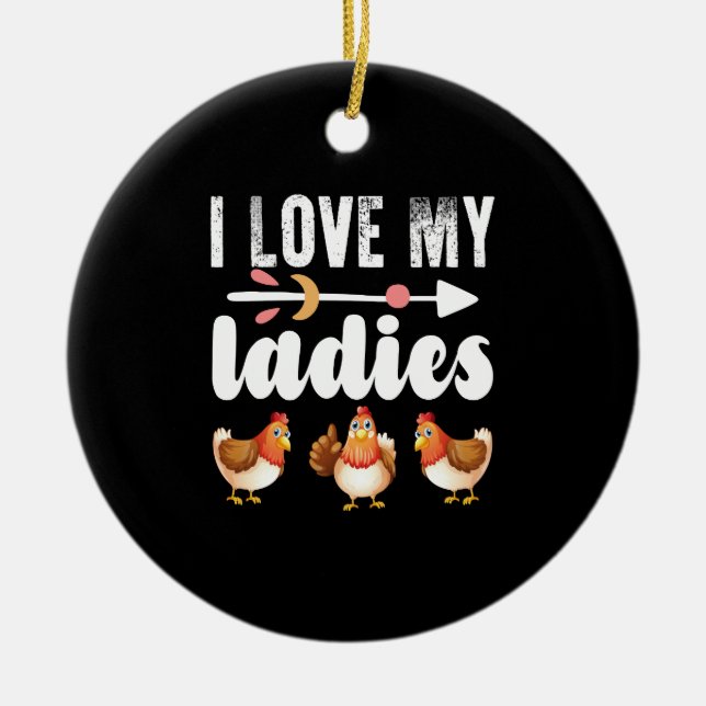 I Love My Ladies Funny Chicken Lover Shirt Funny F Ceramic Ornament (Front)