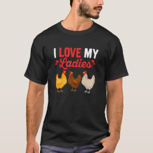 I Love My Ladies Hen Farming Chicken Daddy T-Shirt