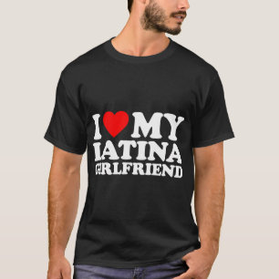 I Love My Latina Girlfriend T-Shirt