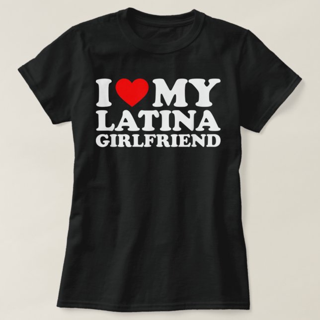 I Love My Latina Girlfriend  T-Shirt (Design Front)