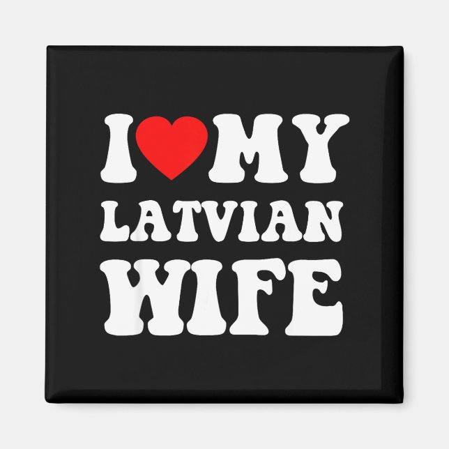 I Love My Latvian Wife Funny For Men Women  Magnet (Front)
