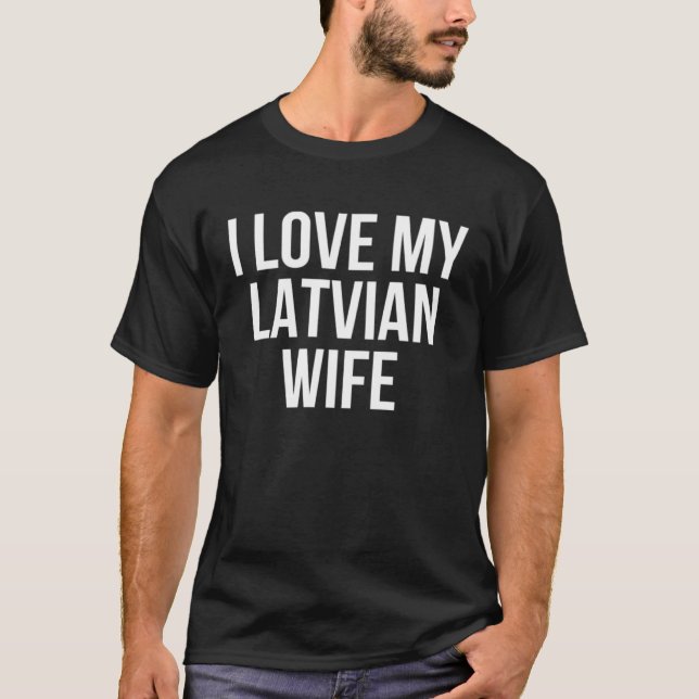 I Love My Latvian Wife T-Shirt (Front)
