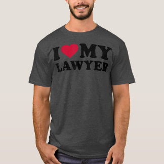 I love my lawyer  T-Shirt