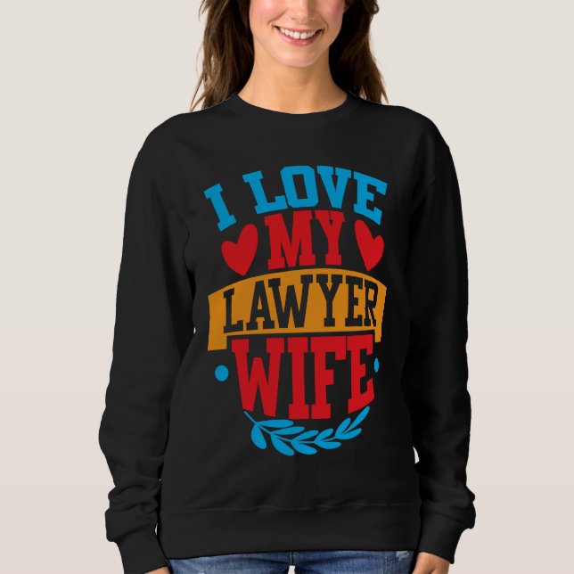 I Love My Lawyer Wife I Love My Wife Couple Valent Sweatshirt (Front)
