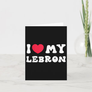 I Love My Lebron, I Heart My Lebron Love  Card