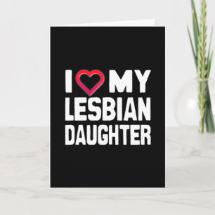 I Love my Lesbian Daughter Card