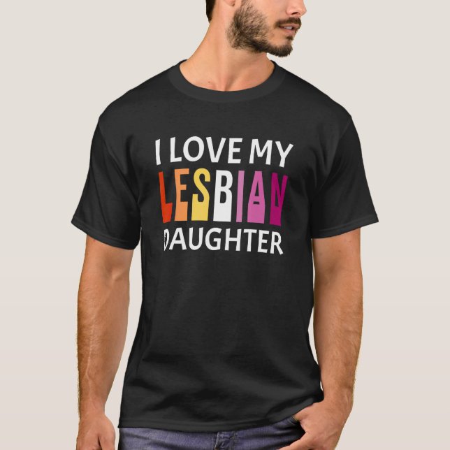 I Love My Lesbian Daughter Proud Ally Parent LGBTQ T-Shirt (Front)