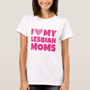 I Love My Lesbian Moms T-Shirt
